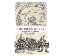 Docwra's Derry: A Narration of Events in North-west Ulster 1600-1604