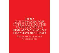 DoD Guidebook for Integrating the Cybersecurity Risk Management Framework (RMF): Program Manager's Guidebook