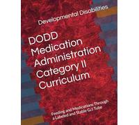 DODD Medication Administration Category II Curriculum: Feeding and Medications Through a Labeled and Stable G/J Tube