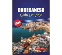 DODECANESO GUÍA DE VIAJE 2026: Explore las mejores playas, información cultural y consejos locales con un plan de itinerario para sus vacaciones en las islas griegas