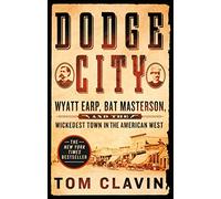 Dodge City: Wyatt Earp, Bat Masterson, and the Wickedest Town in the American West (Frontier Lawmen)