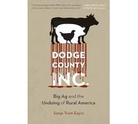 Dodge County, Incorporated: Big Ag and the Undoing of Rural America