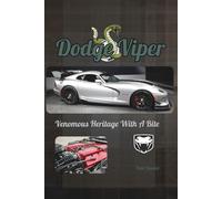 Dodge Viper: Venomous Heritage With A Bite: 1 (Power in Motion: The Dodge Collection)