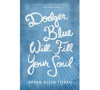 Dodger Blue Will Fill Your Soul: Portraits of Love, Loss, and Longing in East Los Angeles (Camino del Sol)