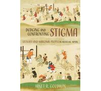 Dodging and Confronting Stigma : Outcast and Marginal People in Medieval Japan