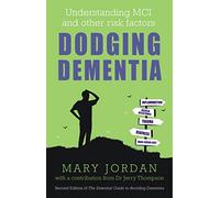 Dodging Dementia: Understanding MCI and other risk factors: Second edition of The Essential Guide to Avoiding Dementia (2nd New edition)