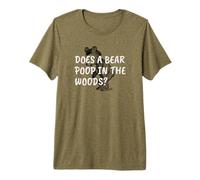 Does a Bear Poop in The Woods? Premium T-Shirt
