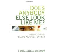 Does Anybody Else Look Like Me?: A Parent's Guide to Raising Multiracial Children