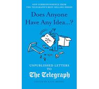 Does Anyone Have Any Idea...?: Unpublished Letters to the Daily Telegraph (Daily Telegraph Letters)