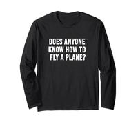Does Anyone Know How to Fly a Plane? Long Sleeve T-Shirt