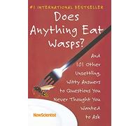 Does Anything Eat Wasps?: And 101 Other Unsettling, Witty Answers to Questions You Never Thought You Wanted to Ask