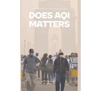 Does AQI Matters: A Practical Guide to Understanding Pollution, Protecting Your Body, and Navigating Our Hazardous Atmosphere