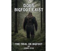 Does Bigfoot Exist: The Trial on Bigfoot