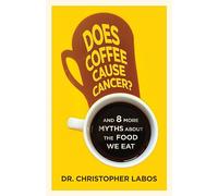 Does Coffee Cause Cancer?: And 8 More Myths about the Food We Eat