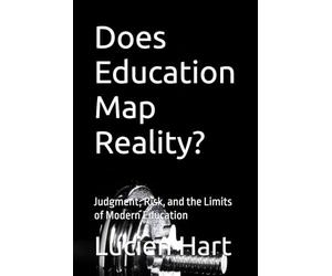 Does Education Map Reality?: Judgment, Risk, and the Limits of Modern Education