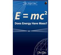 Does Energy Have Mass?: A Plain-English Breakdown of Einstein’s 1905 Masterpiece That Rewrote the Laws of the Universe