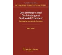 Does EU Merger Control Discriminate against Small Market Companies?: Diagnosing the Argument with Conclusions (Internationa Competition Law Series, 44)