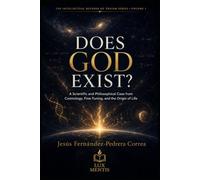 Does God Exist?: A Scientific and Philosophical Case from Cosmology, Fine-Tuning, and the Origin of Life: 1 (THE INTELLECTUAL DEFENSE OF THEISM SERIES)