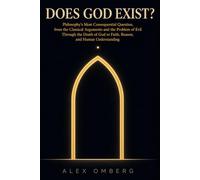 Does God Exist?: Philosophy's Most Consequential Question, from the Classical Arguments and the Problem of Evil Through the Death of God to Faith, ... Understanding (The Foundations of Philosophy)
