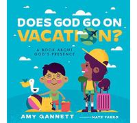 Does God Go on Vacation?: A Book about God's Presence (Tiny Theologians(tm)): A Book about God's Presence