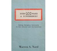 Does God Make a Difference?: Taking Religion Seriously in Our Schools and Universities