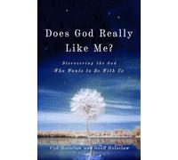 Does God Really Like Me? - Discovering the God Who Wants to Be With Us