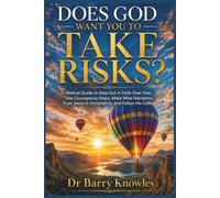 Does God Want You to Take Risks?: Biblical Guide to Step Out in Faith Over Fear, Take Courageous Steps, Make Wise Decisions, Trust Jesus in Uncertainty, and Follow His Calling