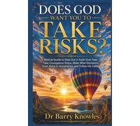 Does God Want You to Take Risks?: Biblical Guide to Step Out in Faith Over Fear, Take Courageous Steps, Make Wise Decisions, Trust Jesus in Uncertainty, and Follow His Calling