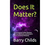 Does It Matter?: The Unresolved Conflict between Quantum Mechanics and Einstein's Theory of General Relativity