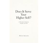 Does It Serve Your Higher Self?: A Philosophy of Alignment, Discipline, and Calm