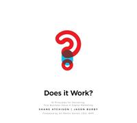 Does It Work?: 10 Principles for Delivering True Business Value in Digital Marketing (BUSINESS BOOKS)