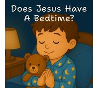 Does Jesus Have A Bedtime?: A Sweet Story About Prayer and God’s Love