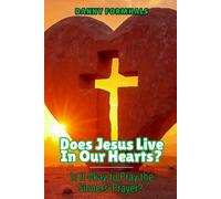 Does Jesus Live in Our Hearts?: Is it Okay to Pray the Sinners Prayer?