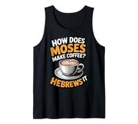 Does Moses Make Coffee Tired Christian Hebrews Bible Verse Tank Top