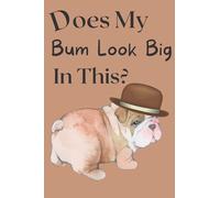 Does My Bum Look Big In This? British Bulldog Composition Notebook For Women, Gift for Her: Funny British Bulldog Gift For women, Bulldog Gift For Her