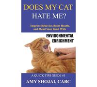 Does My Cat Hate Me?: Improve Behavior, Boost Health, & Mend Your Bond With Environmental Enrichment: 5 (A Quick-Tips Guide)