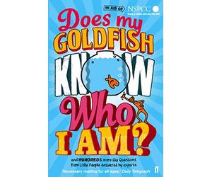 Does My Goldfish Know Who I Am?: and hundreds more Big Questions from Little People answered by experts