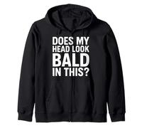 Does My Head Look Bald Funny Sarcastic Balding Humour Zip Hoodie