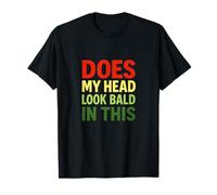 Does My Head Look Bald in This - Funny Bald Joke T-Shirt