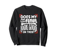 Does My New Broken Femur Bone Injury Look Good In This Sweatshirt
