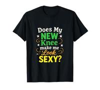 Does My New Knee Make me Look Sexy? - Orthopedic Humor T-Shirt