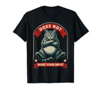 Does Not Want Your Input Funny Cat T-Shirt