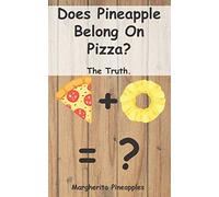 Does Pineapple Belong On Pizza?: The Truth. (Questions That Need Answering)