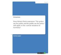 Does Robert Peels statement "The police are the public and the public are the police" still apply to the current situation in Germany?