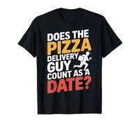 Does The Pizza Delivery Guy Count As A Date - T-Shirt
