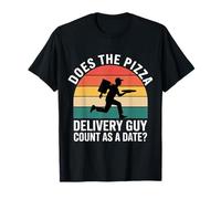Does The Pizza Delivery Guy Count As A Date - T-Shirt