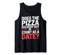 Does The Pizza Delivery Guy Count As A Date - Tank Top