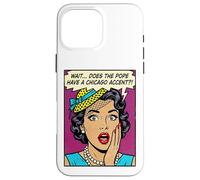 Does The Pope Have A Chicago Accent Funny Comic Case for iPhone 16 Pro Max