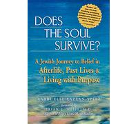 Does the Soul Survive?: A Jewish Journey to Belief in Afterlife, Past Lives & Living with Purpose