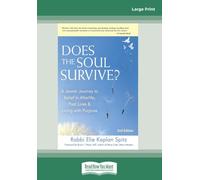Does the Soul Survive?: A Jewish Journey to Belief in Afterlife, Past Lives & Living with Purpose - 2nd Edition: A Jewish Journey to Belief in ... Lives & Living with Purpose - 2nd Edition